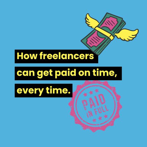 How freelancers can get paid on time, every time.